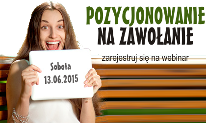 Zarejestruj się na webinar Pozycjonowanie na zawołanie